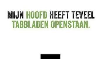 Mijn hoofd heeft teveel tabbladen open staan