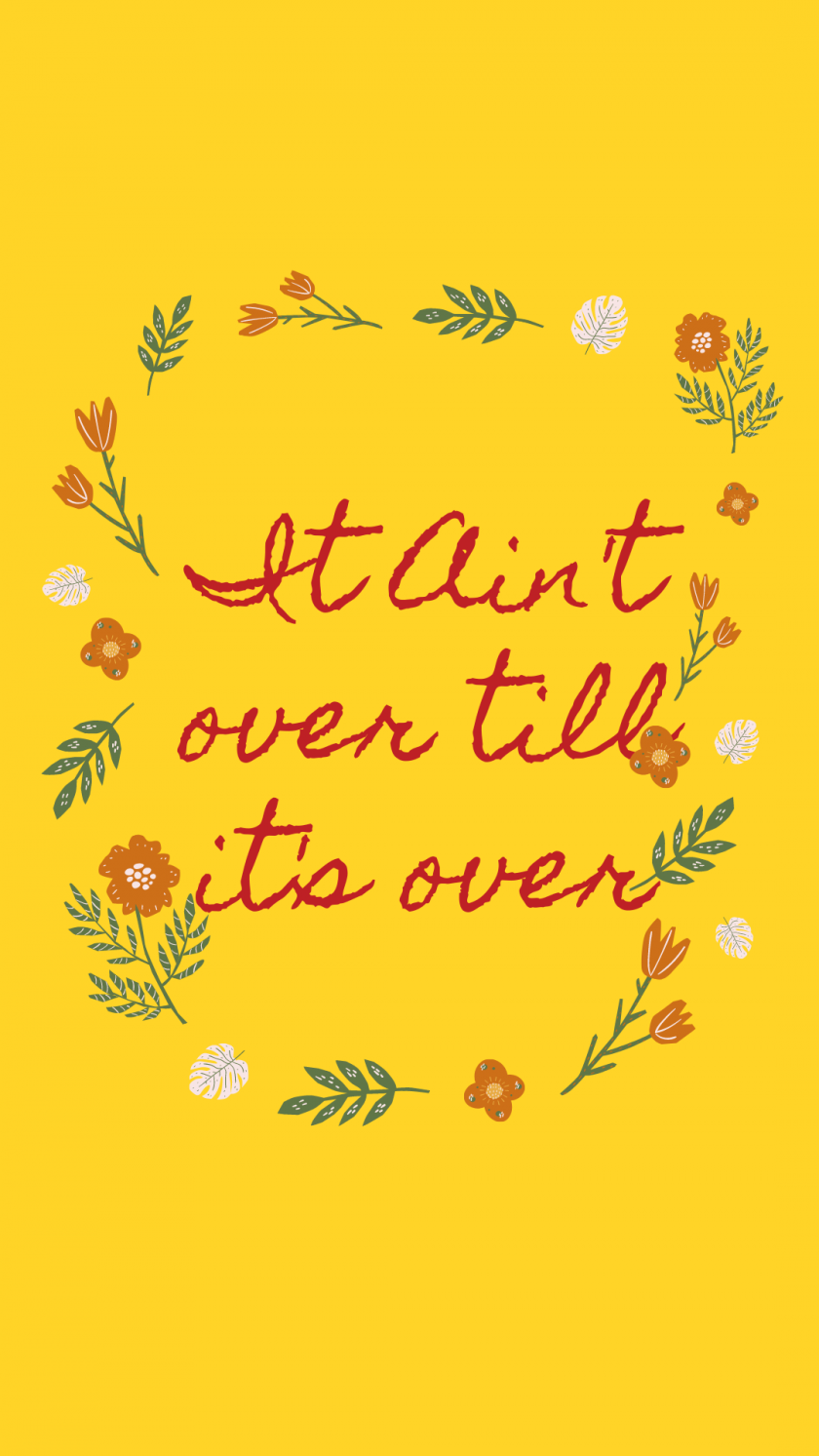 Quote: it ain't over till it's over