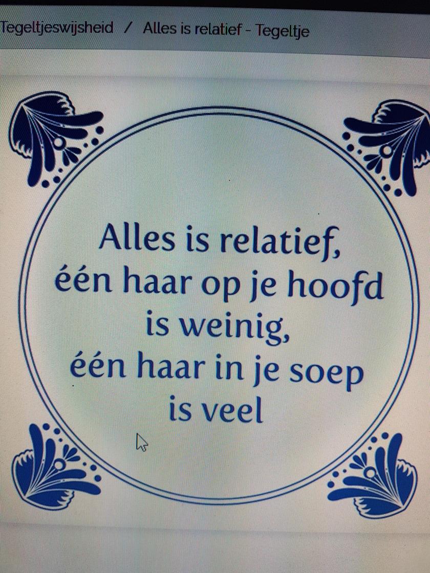 Alles is relatief, één haar op je hoofd is weinig, één haar in je soep is veel